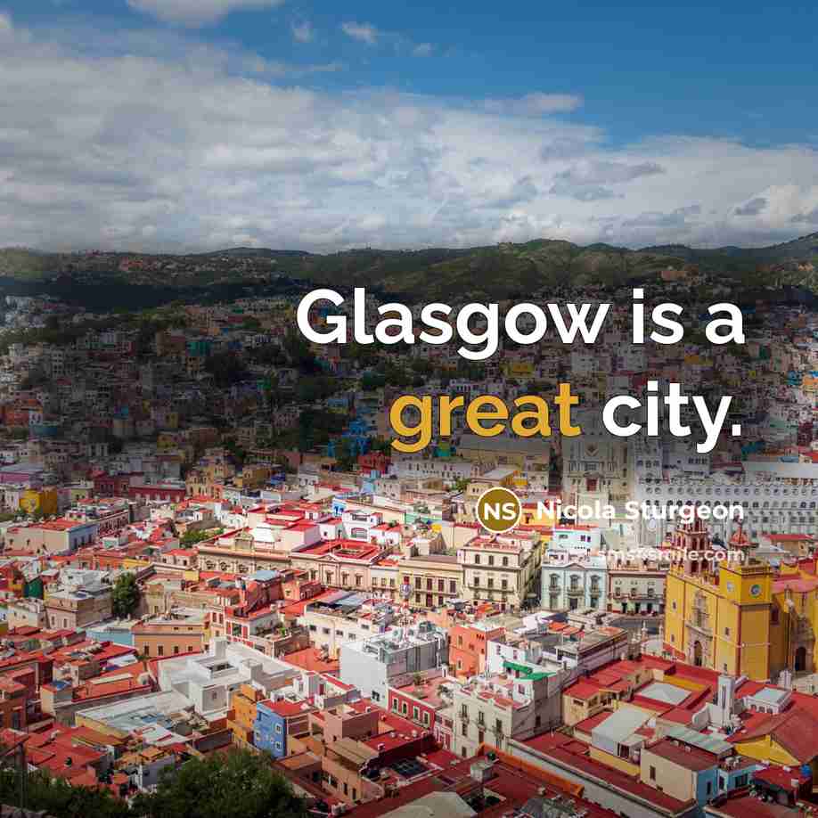 “Glasgow is a great city.…” quote by Nicola Sturgeon