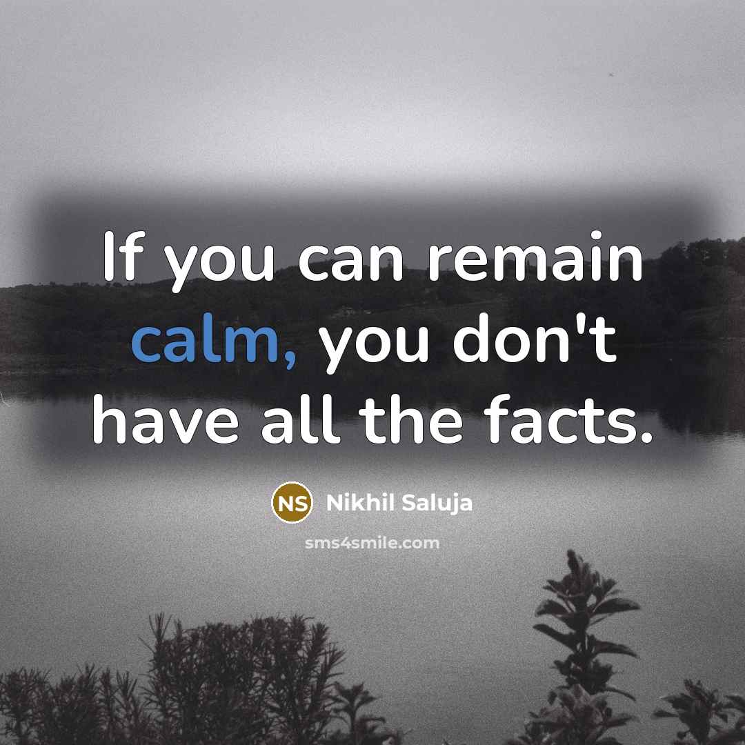 “If you can remain calm, you don't have all the…” quote by Nikhil Saluja