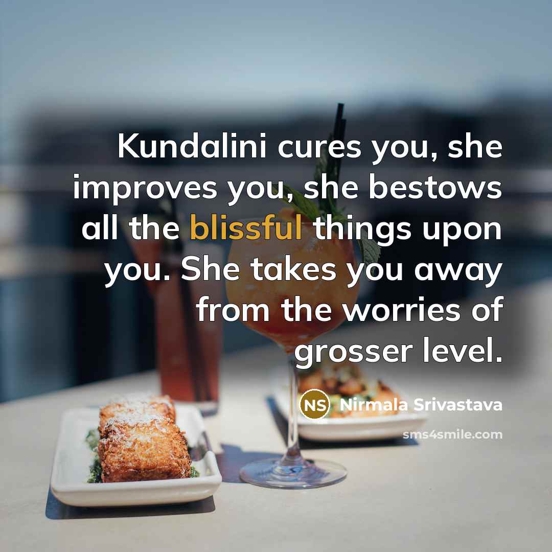 “Kundalini cures you, she improves you, she bestows all the…” quote by Nirmala Srivastava