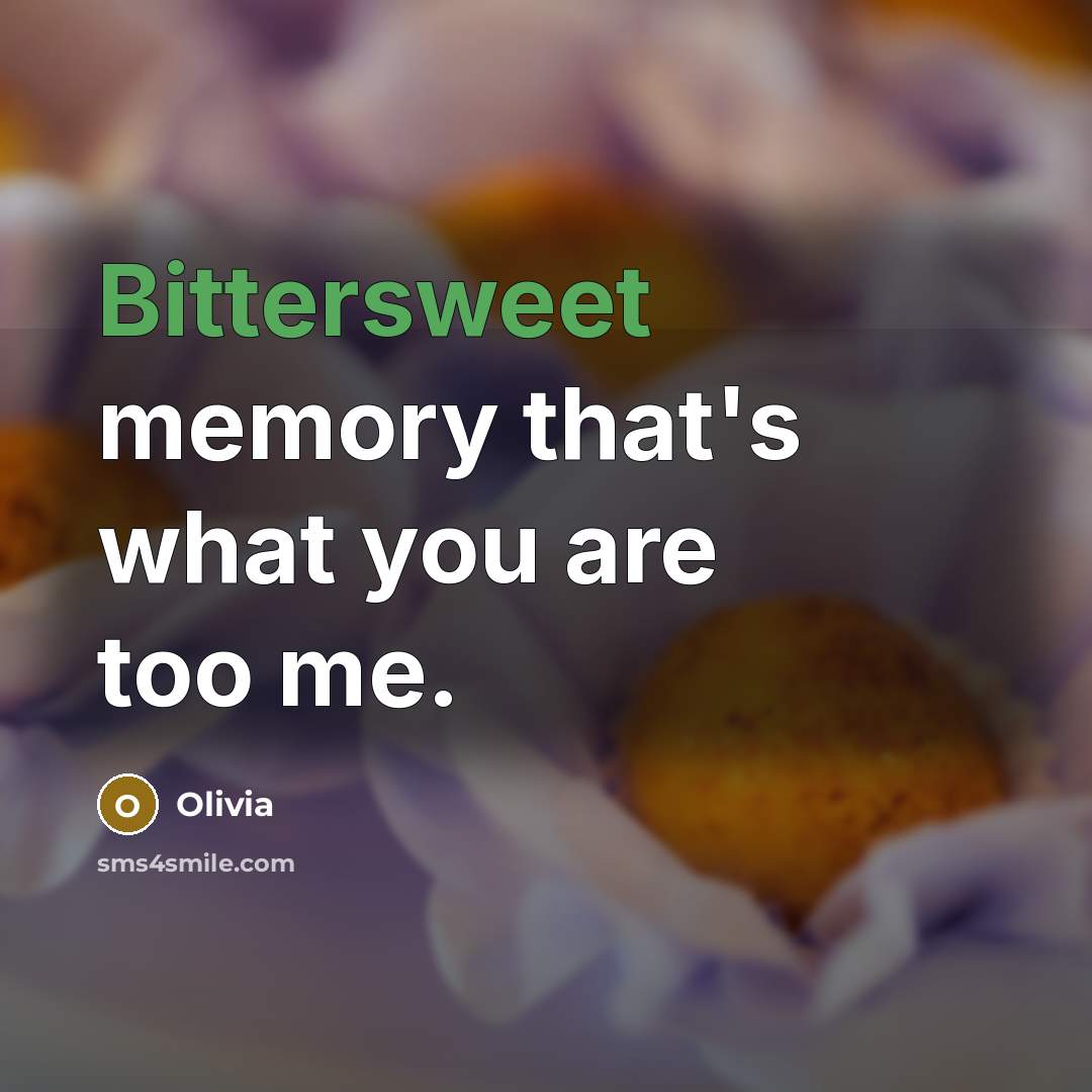 “Bittersweet memory that's what you are too me.” quote by Olivia