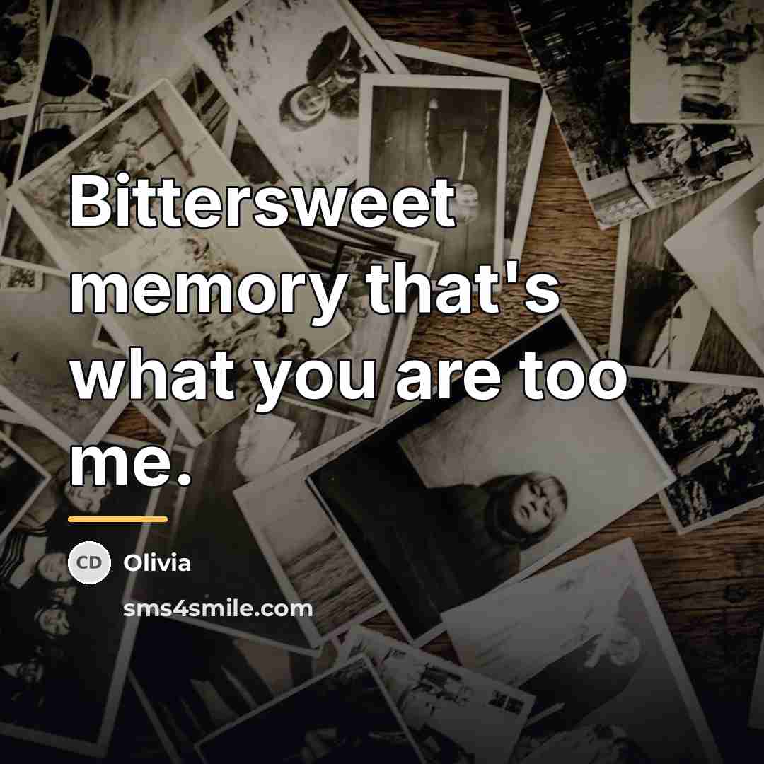 “Bittersweet memory that's what you are too me.…” quote by Olivia