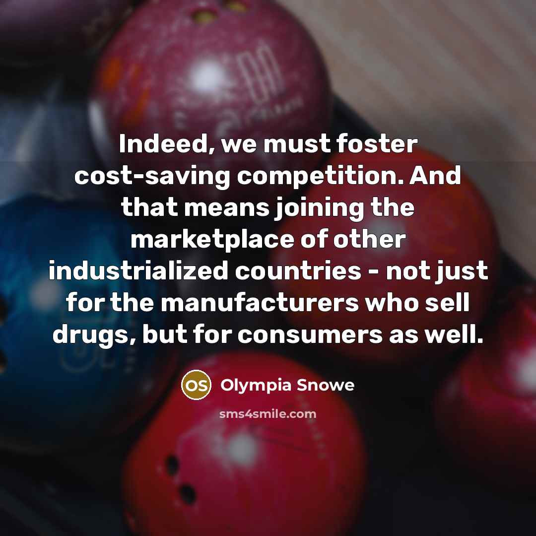 “Indeed, we must foster cost-saving competition. And that means joining…” quote by Olympia Snowe
