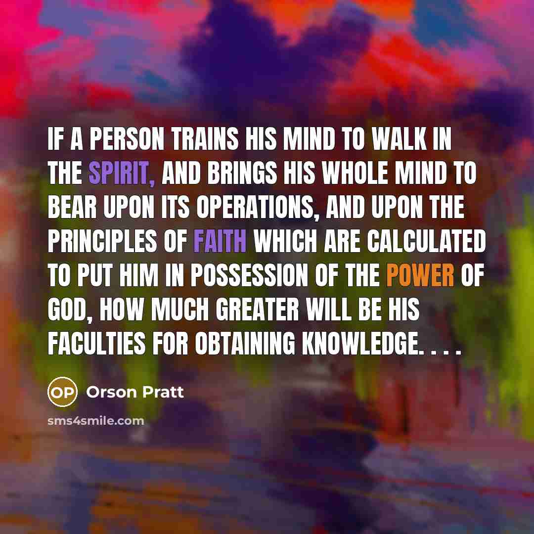 “If a person trains his mind to walk in the…” quote by Orson Pratt