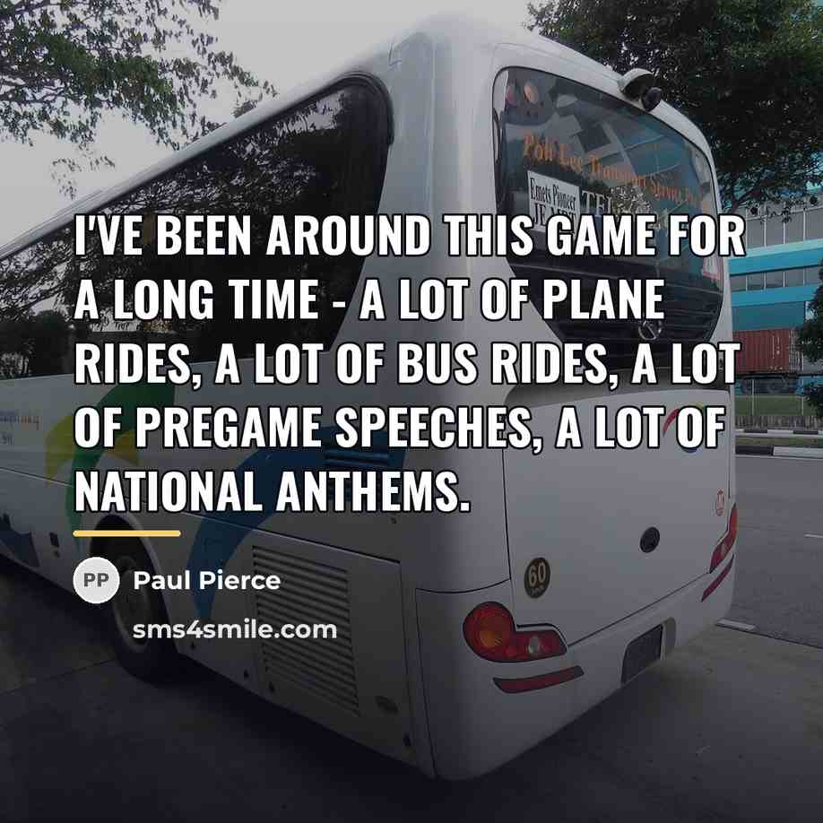 “I've been around this game for a long time -…” quote by Paul Pierce