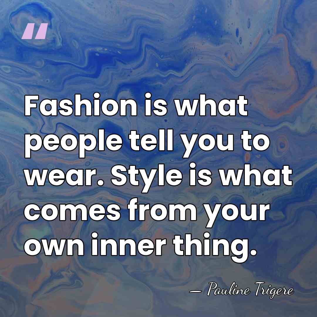 Fashion is what people tell you to wear. Style is what comes&hellip; - Pauline Trigere