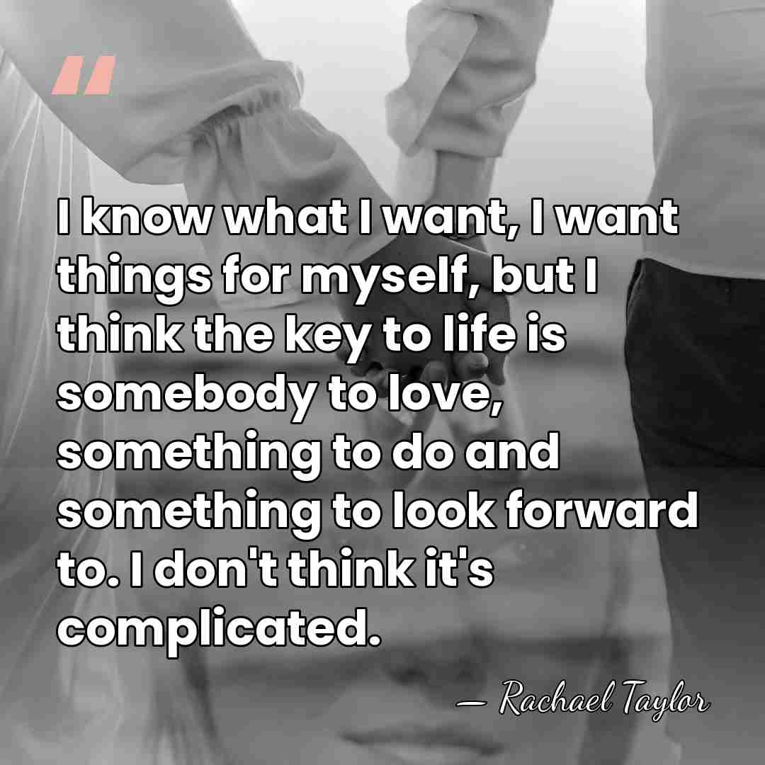 I know what I want, I want things for myself, but I&hellip; - Rachael Taylor