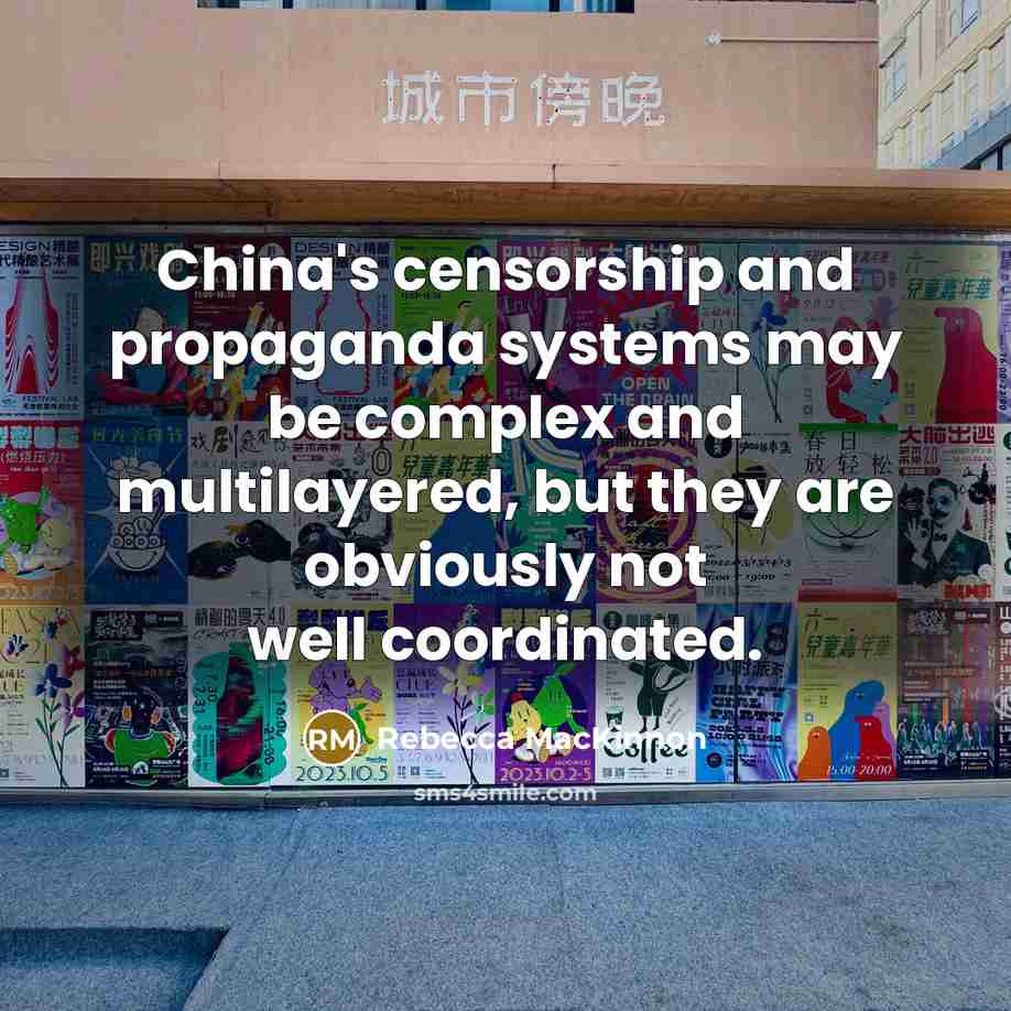 “China's censorship and propaganda systems may be complex and multilayered,…” quote by Rebecca MacKinnon