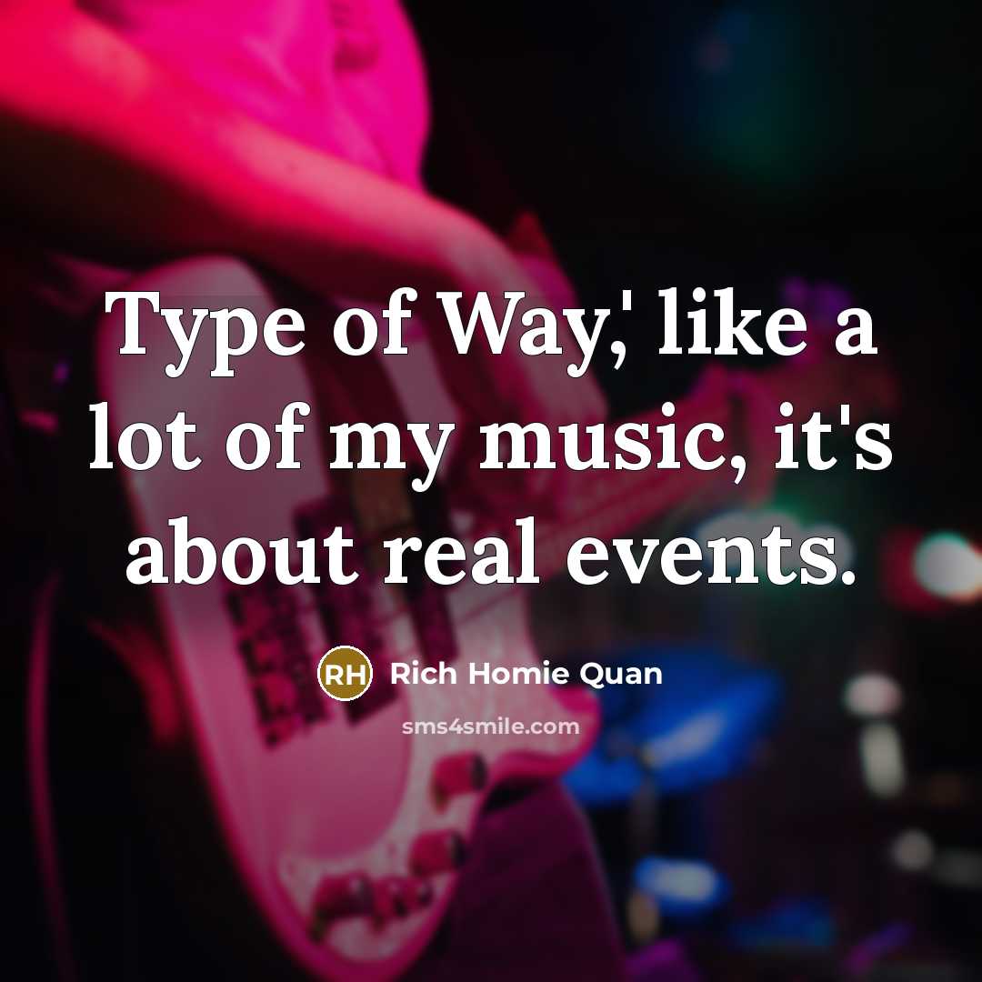 “Type of Way,' like a lot of my music, it's…” quote by Rich Homie Quan