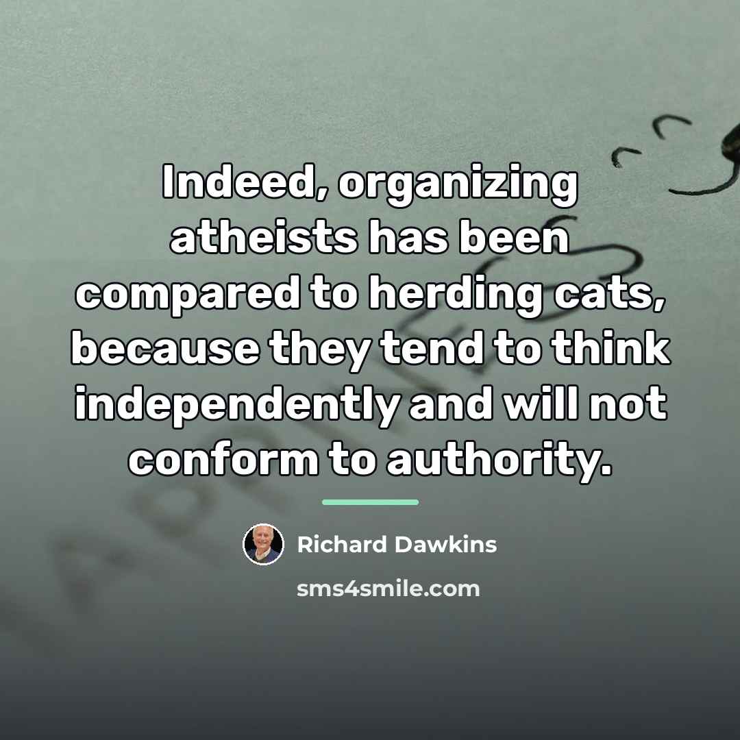 “Indeed, organizing atheists has been compared to herding cats, because…” quote by Richard Dawkins