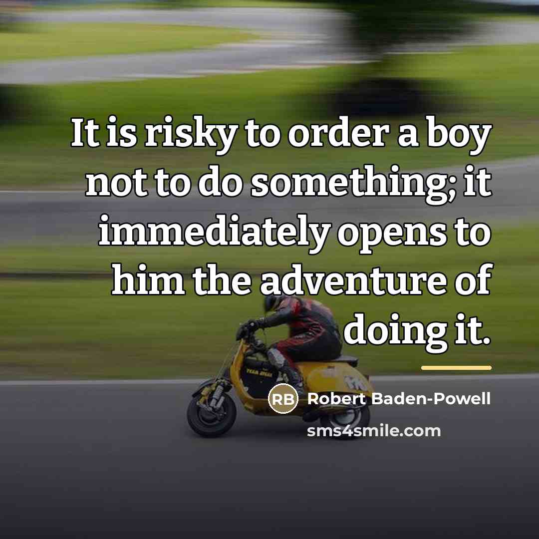 “It is risky to order a boy not to do…” quote by Robert Baden-Powell