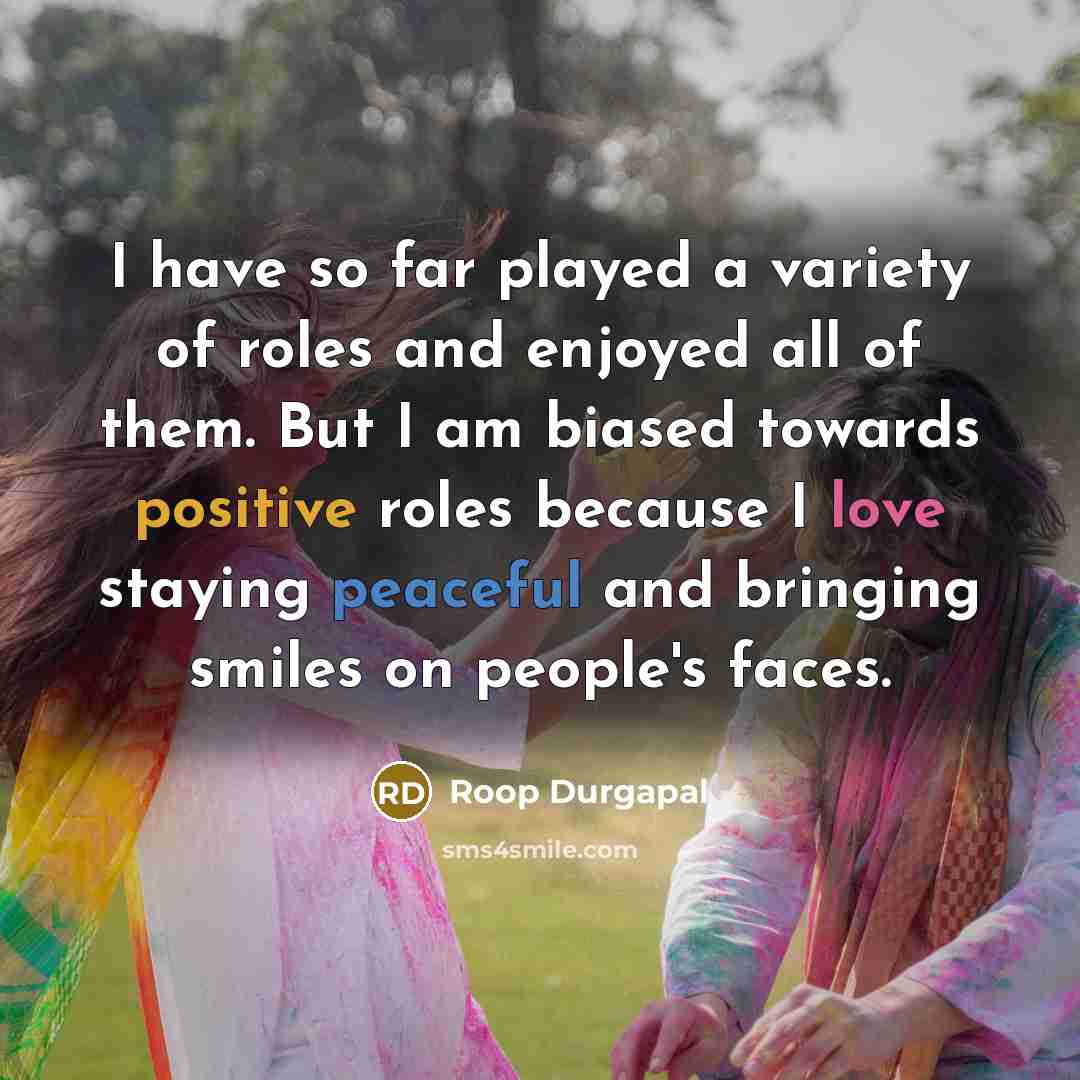 “I have so far played a variety of roles and…” quote by Roop Durgapal