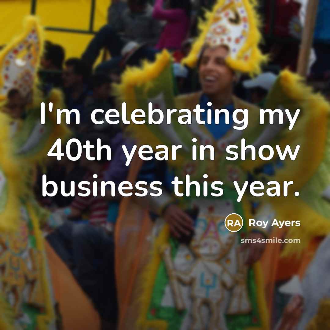 “I'm celebrating my 40th year in show business this year.…” quote by Roy Ayers