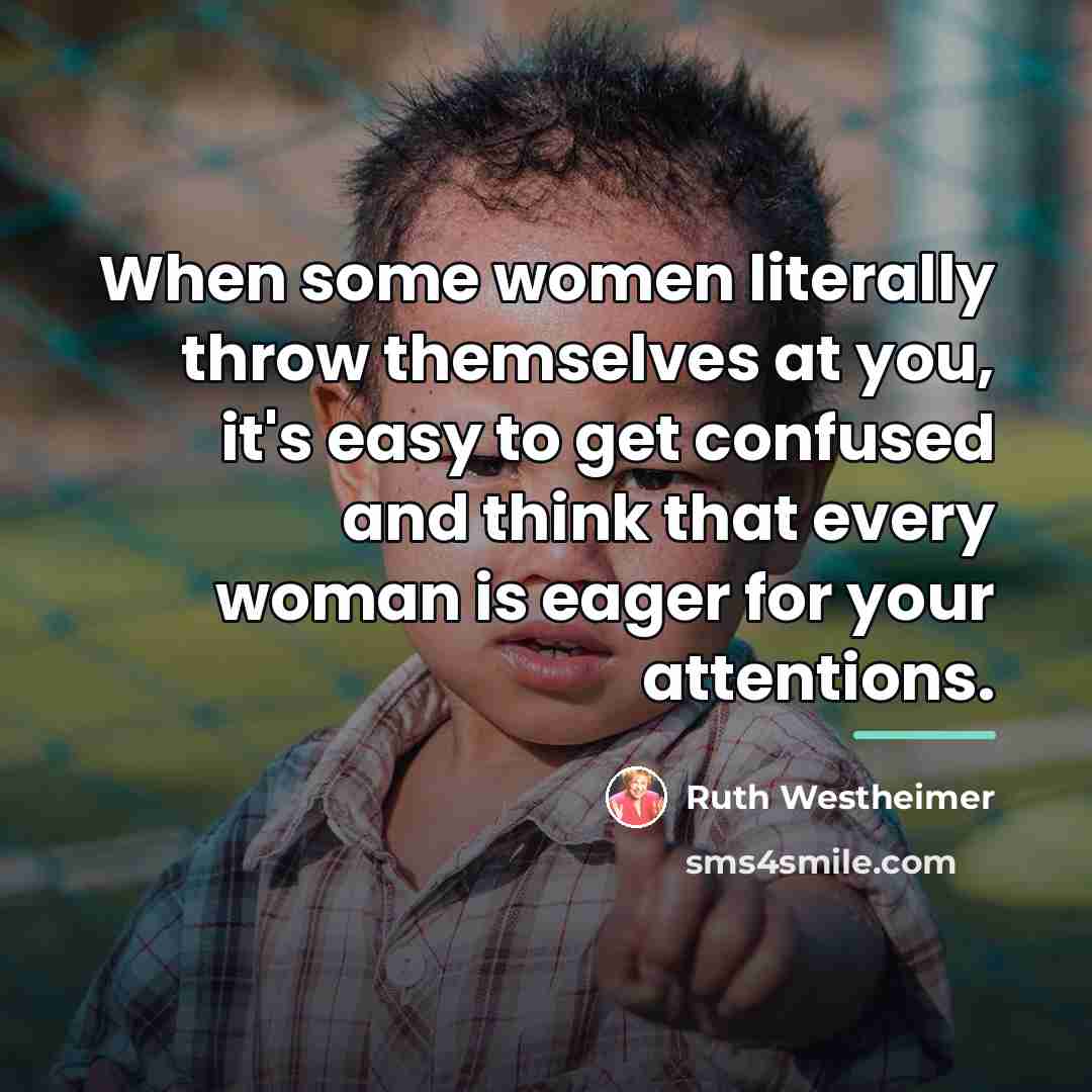 “When some women literally throw themselves at you, it's easy…” quote by Ruth Westheimer