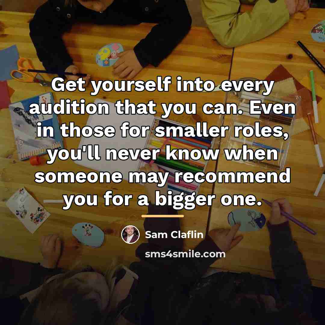 “Get yourself into every audition that you can. Even in…” quote by Sam Claflin