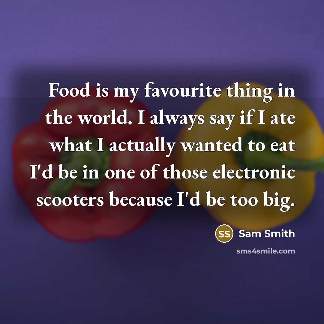 “Food is my favourite thing in the world. I always…” quote by Sam Smith