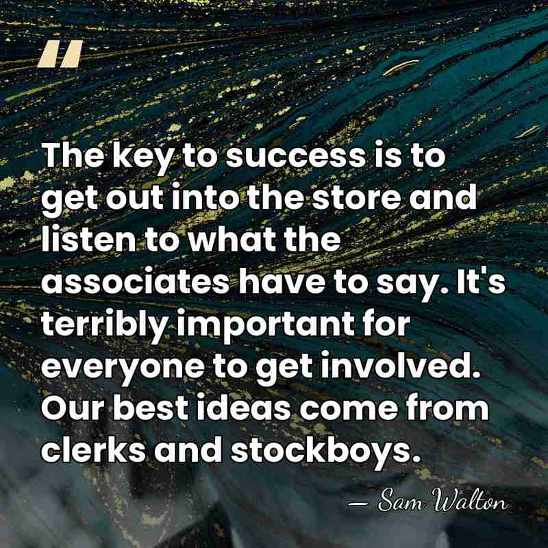 The key to success is to get out into the store and&hellip; - Sam Walton