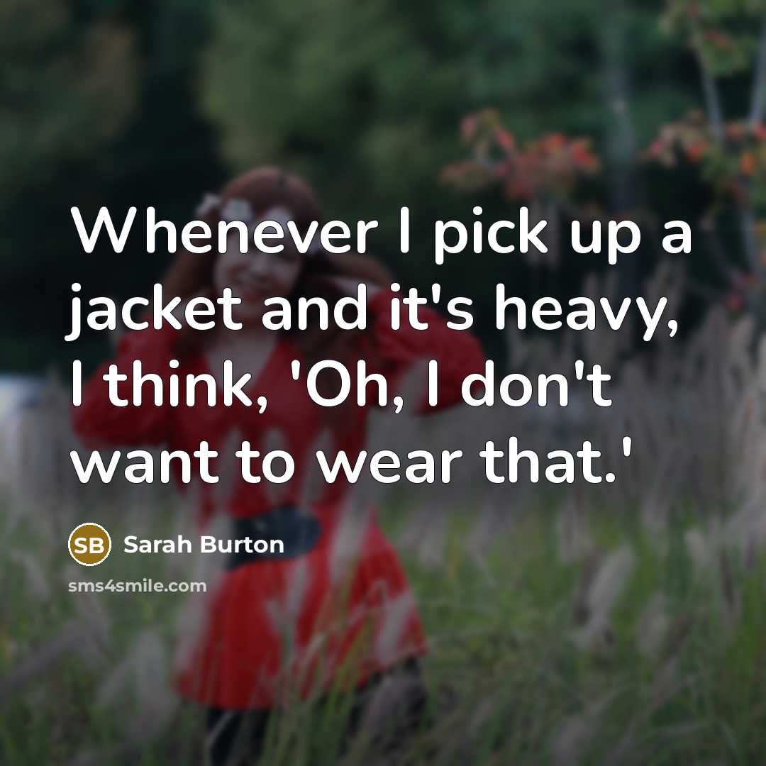 “Whenever I pick up a jacket and it's heavy, I…” quote by Sarah Burton