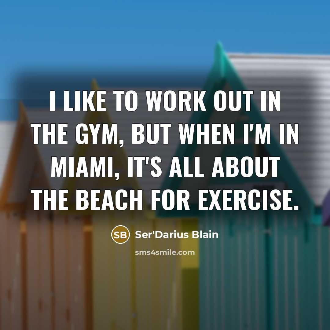 “I like to work out in the gym, but when…” quote by Ser'Darius Blain