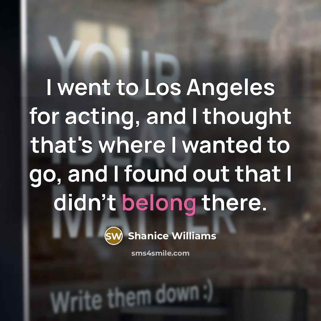 “I went to Los Angeles for acting, and I thought…” quote by Shanice Williams