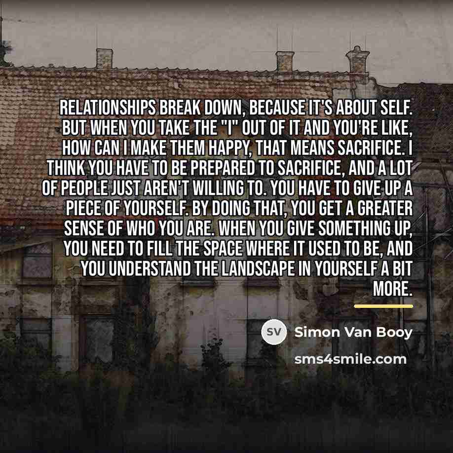 “Relationships break down, because it's about self. But when you…” quote by Simon Van Booy