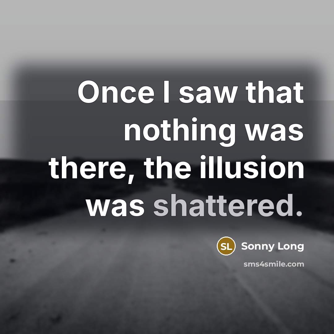 “Once I saw that nothing was there, the illusion was…” quote by Sonny Long