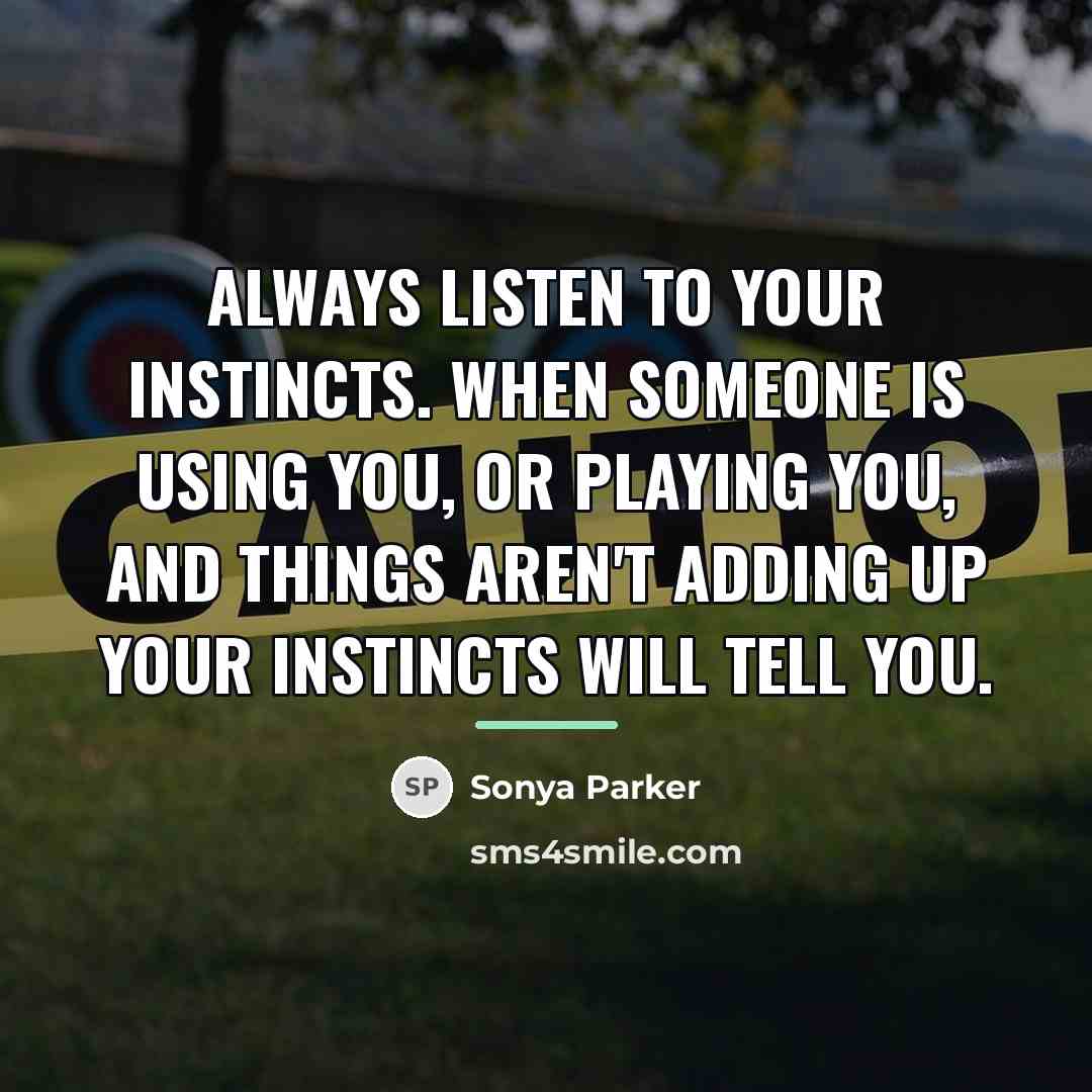 “Always LISTEN to your instincts. When someone is using you,…” quote by Sonya Parker