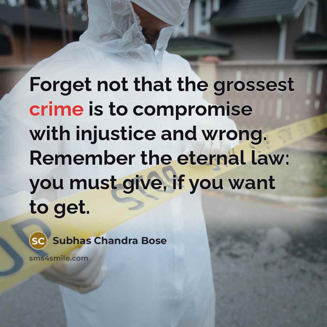 “Forget not that the grossest crime is to compromise with…” quote by Subhas Chandra Bose