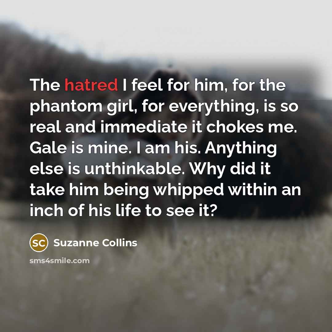 “The hatred I feel for him, for the phantom girl,…” quote by Suzanne Collins