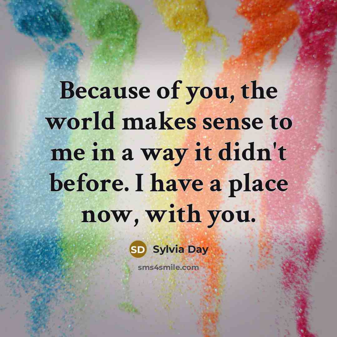 “Because of you, the world makes sense to me in…” quote by Sylvia Day