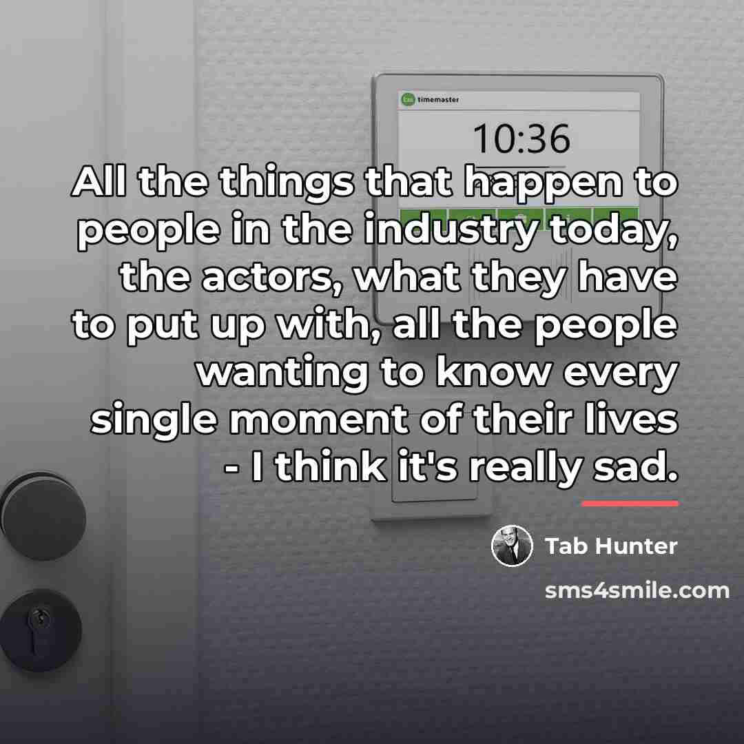 “All the things that happen to people in the industry…” quote by Tab Hunter