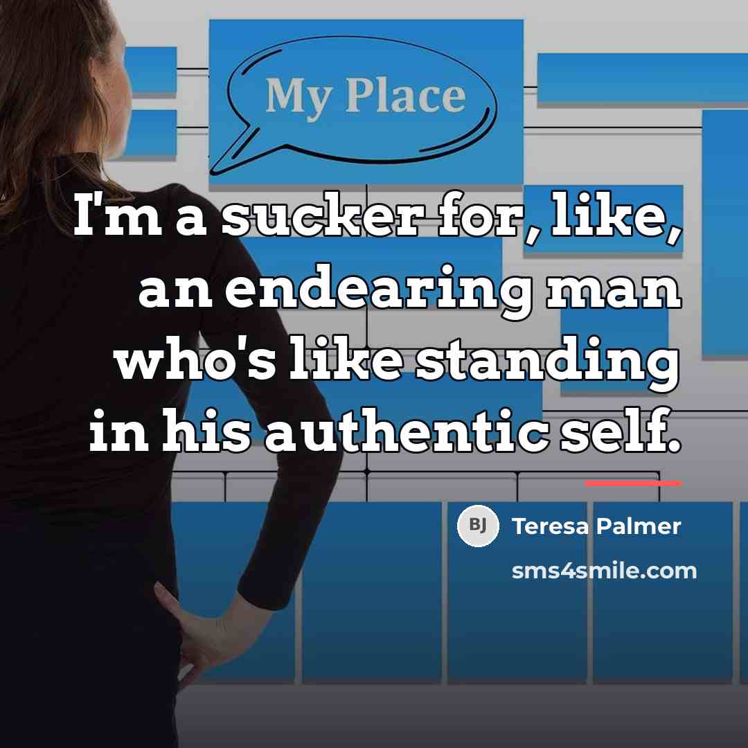 “I'm a sucker for, like, an endearing man who's like…” quote by Teresa Palmer