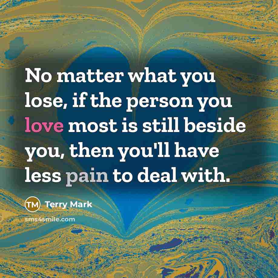 “No matter what you lose, if the person you love…” quote by Terry Mark