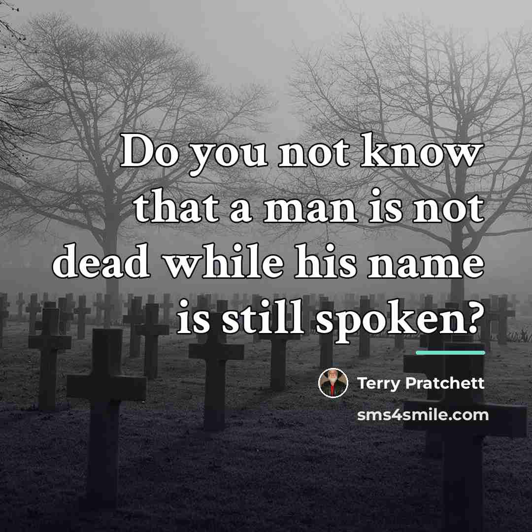 “Do you not know that a man is not dead…” quote by Terry Pratchett