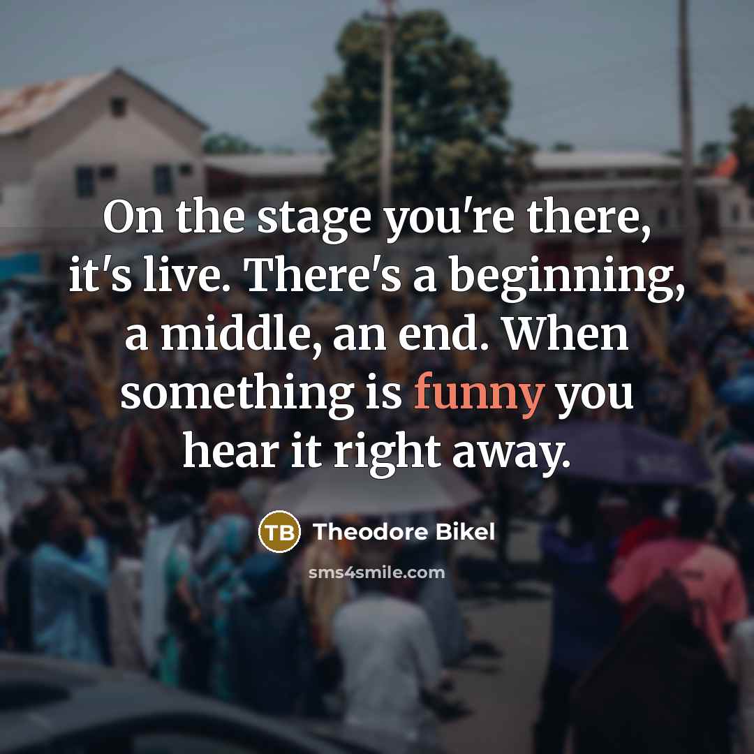 “On the stage you're there, it's live. There's a beginning,…” quote by Theodore Bikel