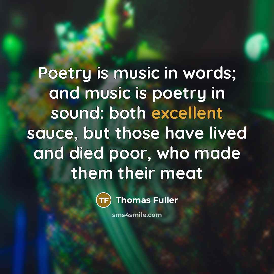 “Poetry is music in words; and music is poetry in…” quote by Thomas Fuller