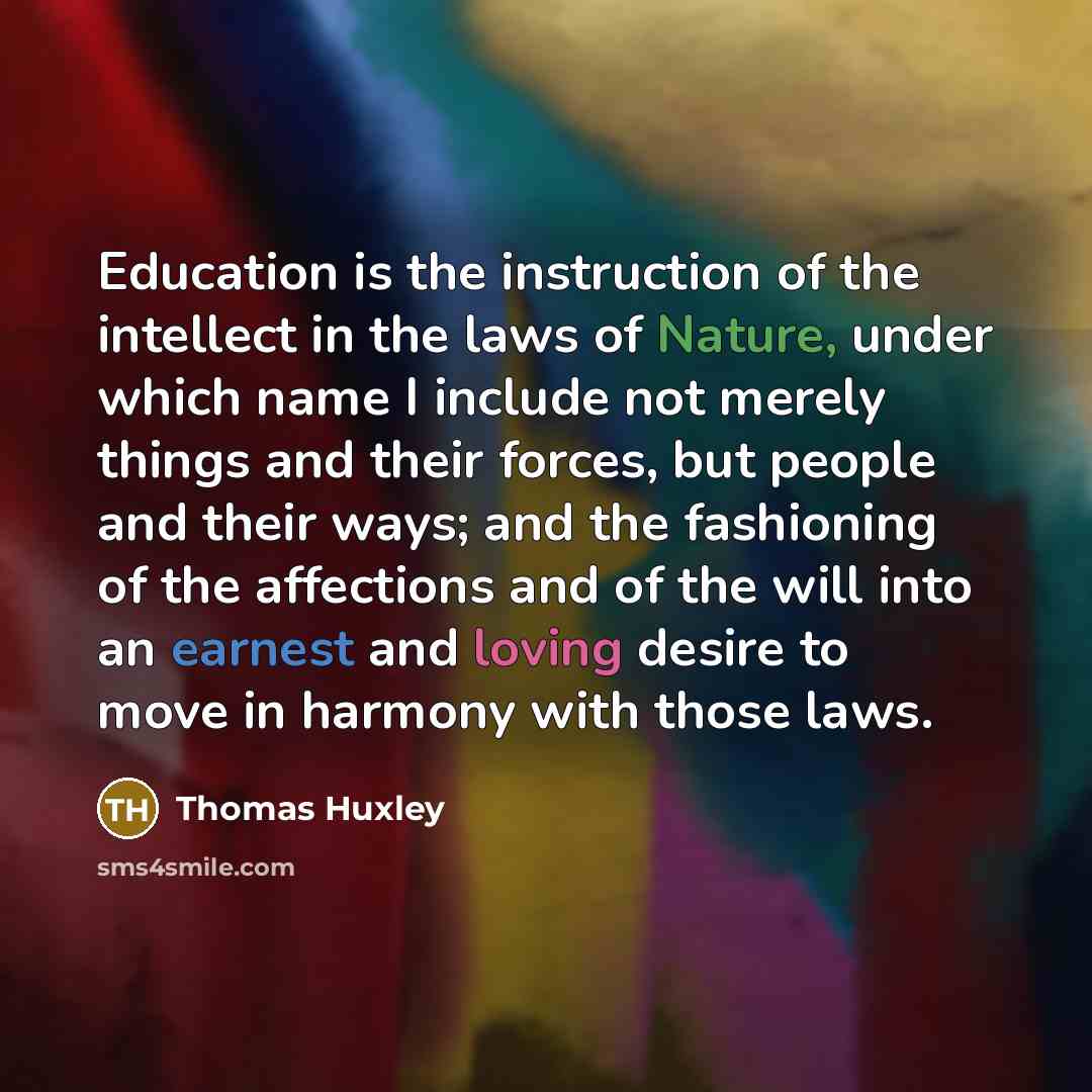 “Education is the instruction of the intellect in the laws…” quote by Thomas Huxley