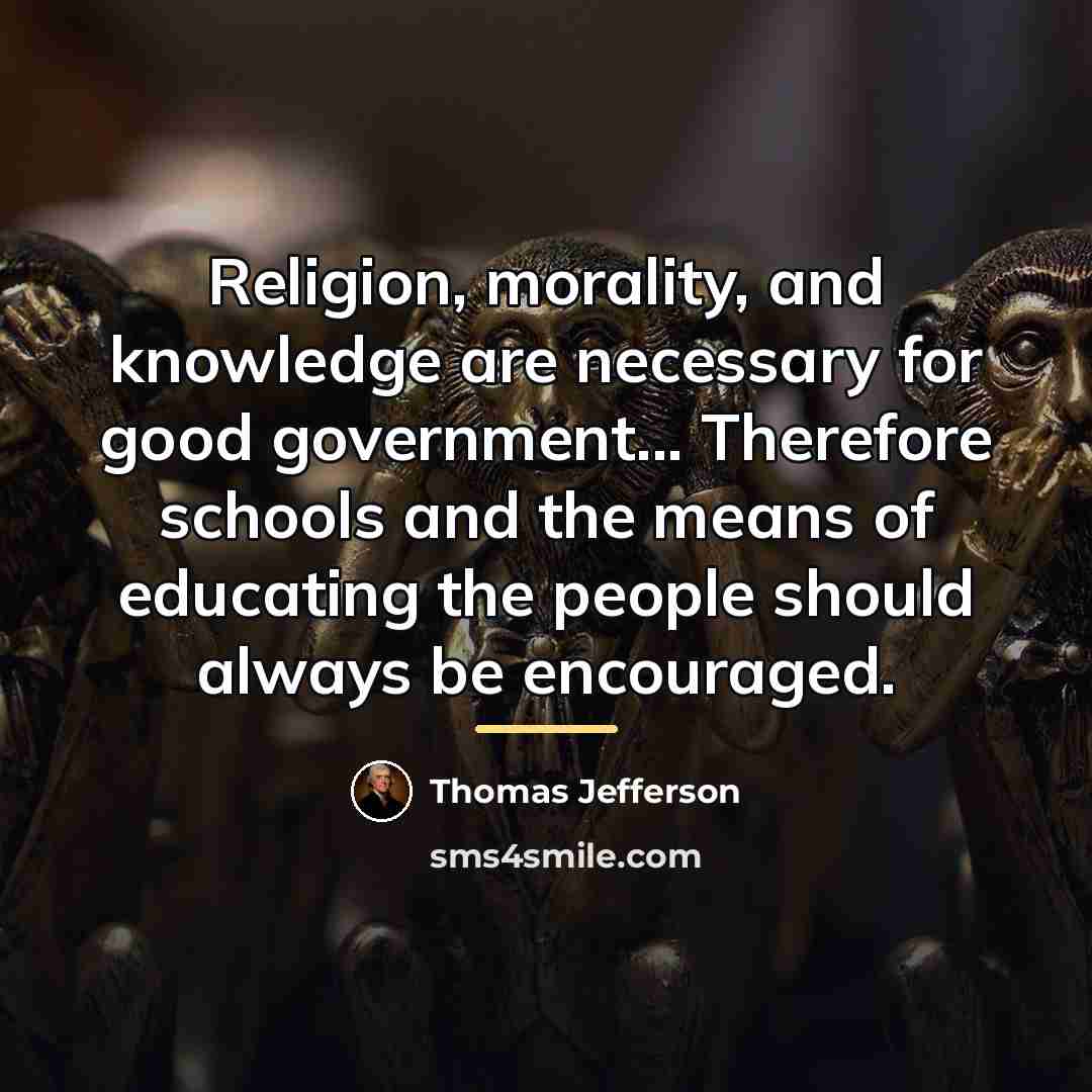 “Religion, morality, and knowledge are necessary for good government... Therefore…” quote by Thomas Jefferson