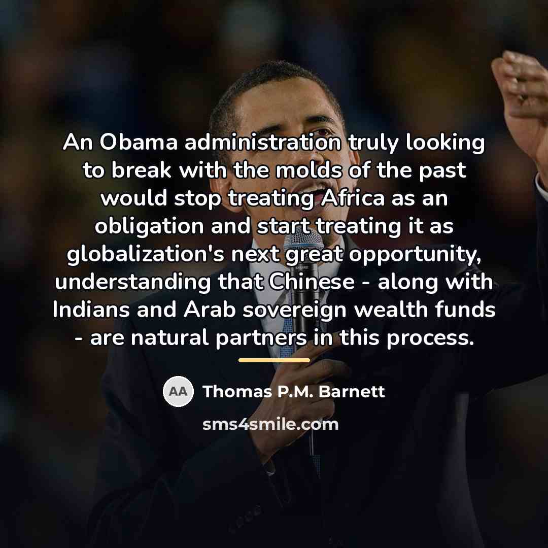 “An Obama administration truly looking to break with the molds…” quote by Thomas P.M. Barnett