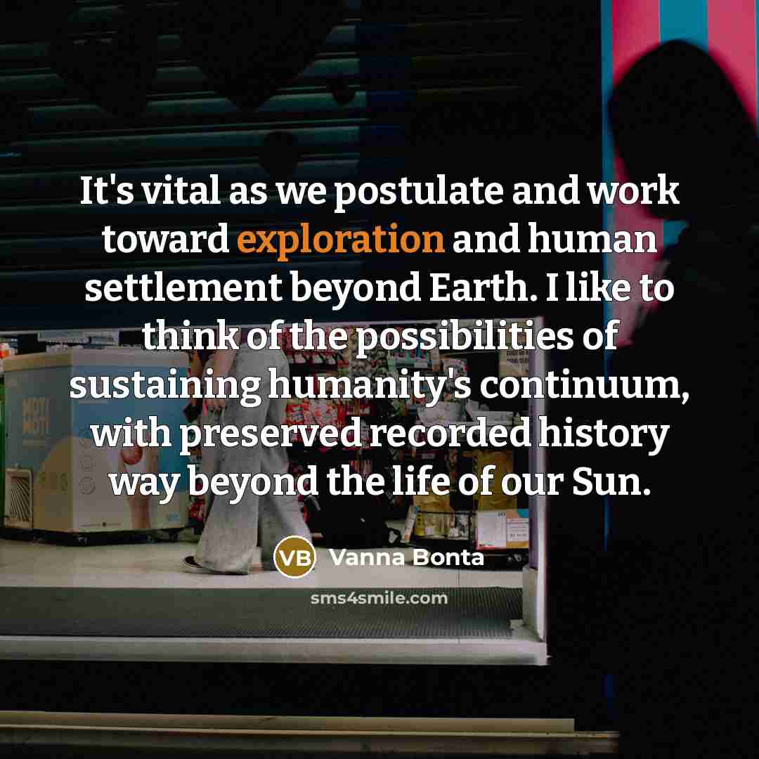 “It's vital as we postulate and work toward exploration and…” quote by Vanna Bonta