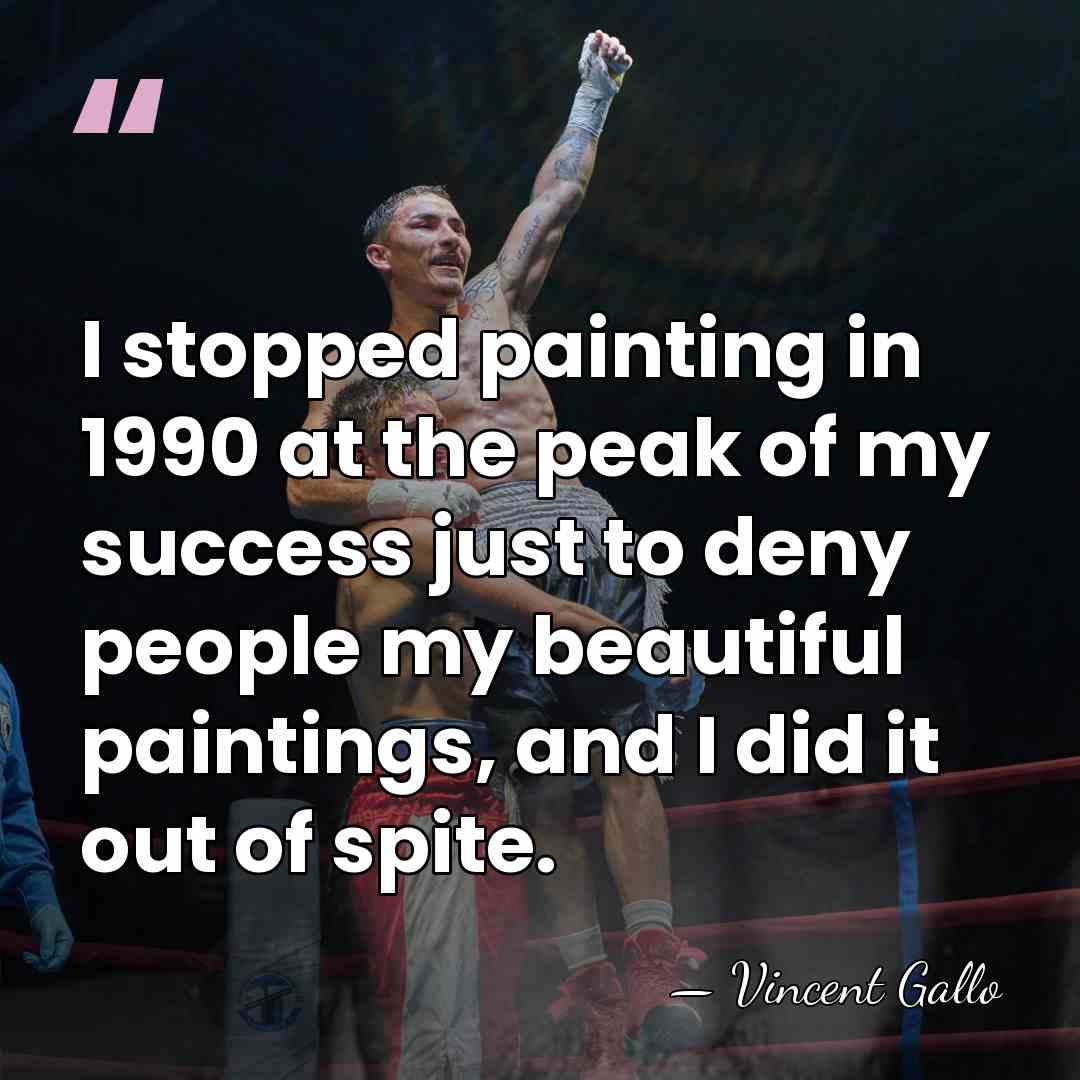 I stopped painting in 1990 at the peak of my success just&hellip; - Vincent Gallo