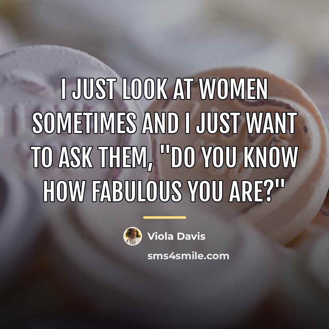 “I just look at women sometimes and I just want…” quote by Viola Davis