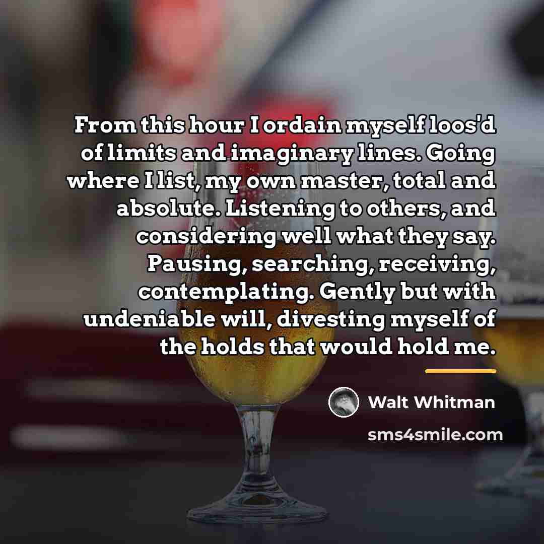 “From this hour I ordain myself loos'd of limits and…” quote by Walt Whitman