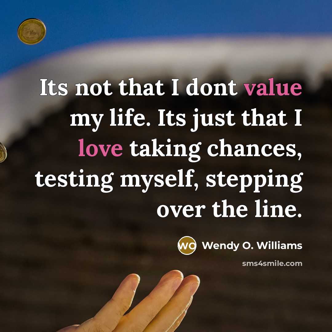“Its not that I dont value my life. Its just…” quote by Wendy O. Williams