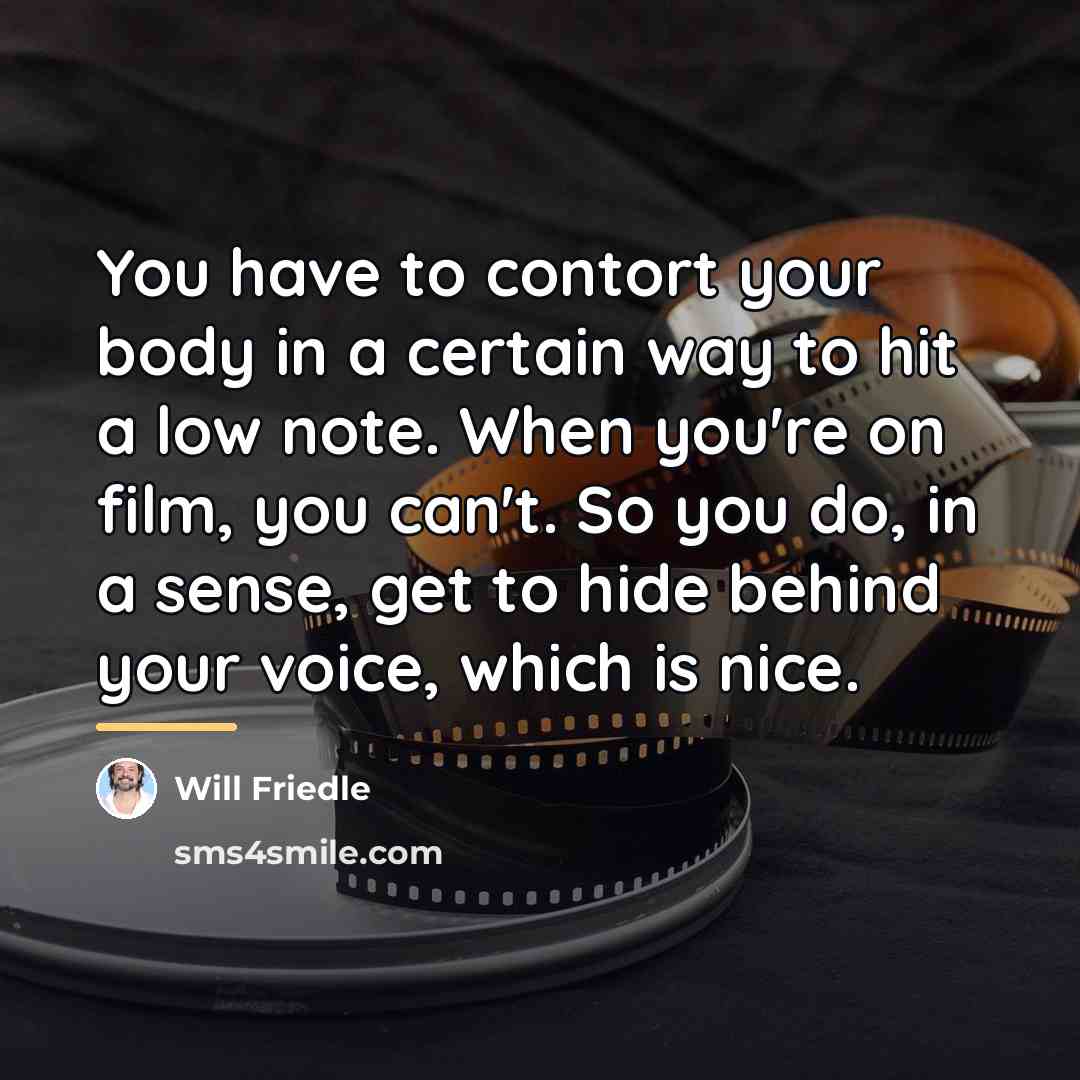 “You have to contort your body in a certain way…” quote by Will Friedle