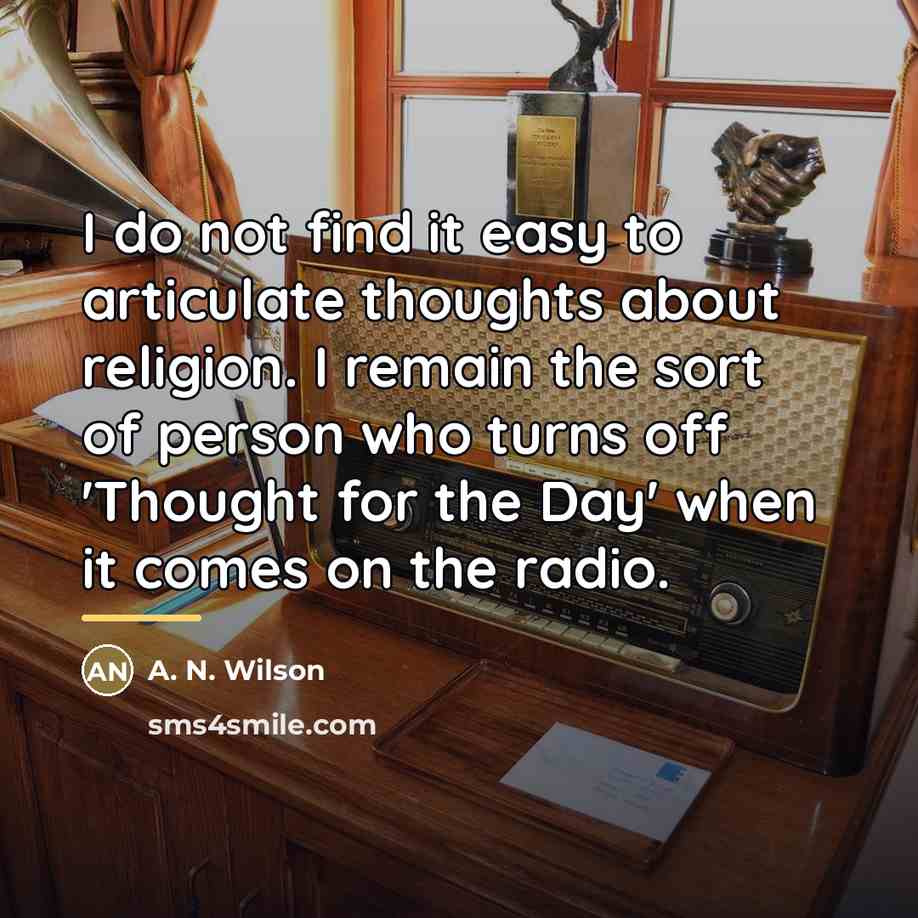 “I do not find it easy to articulate thoughts about…” quote by A. N. Wilson