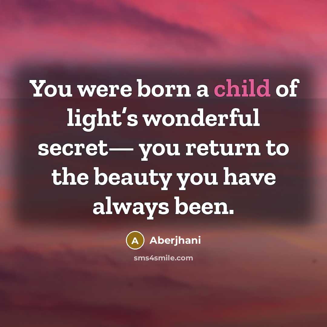 “You were born a child of light’s wonderful secret— you…” quote by Aberjhani