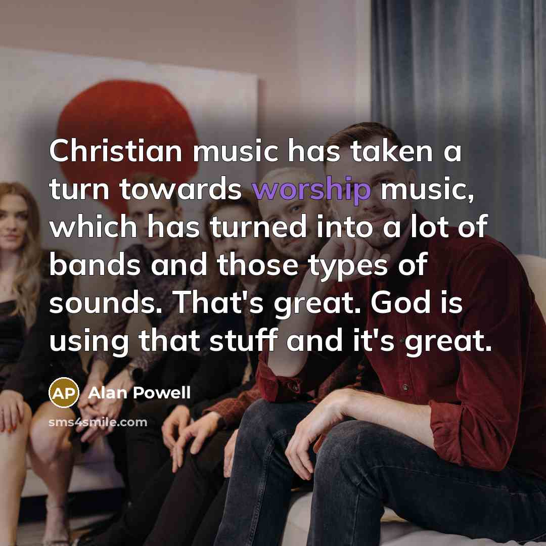 “Christian music has taken a turn towards worship music, which…” quote by Alan Powell