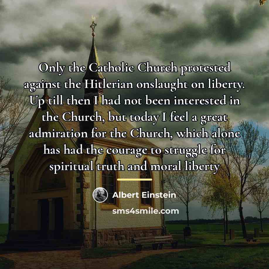 “Only the Catholic Church protested against the Hitlerian onslaught on…” quote by Albert Einstein