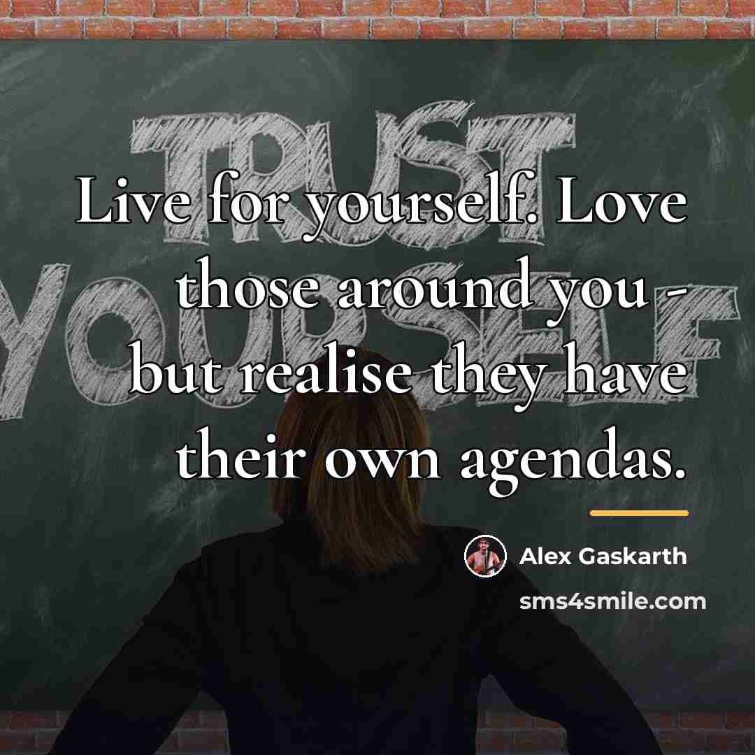 “Live for yourself. Love those around you - but realise…” quote by Alex Gaskarth