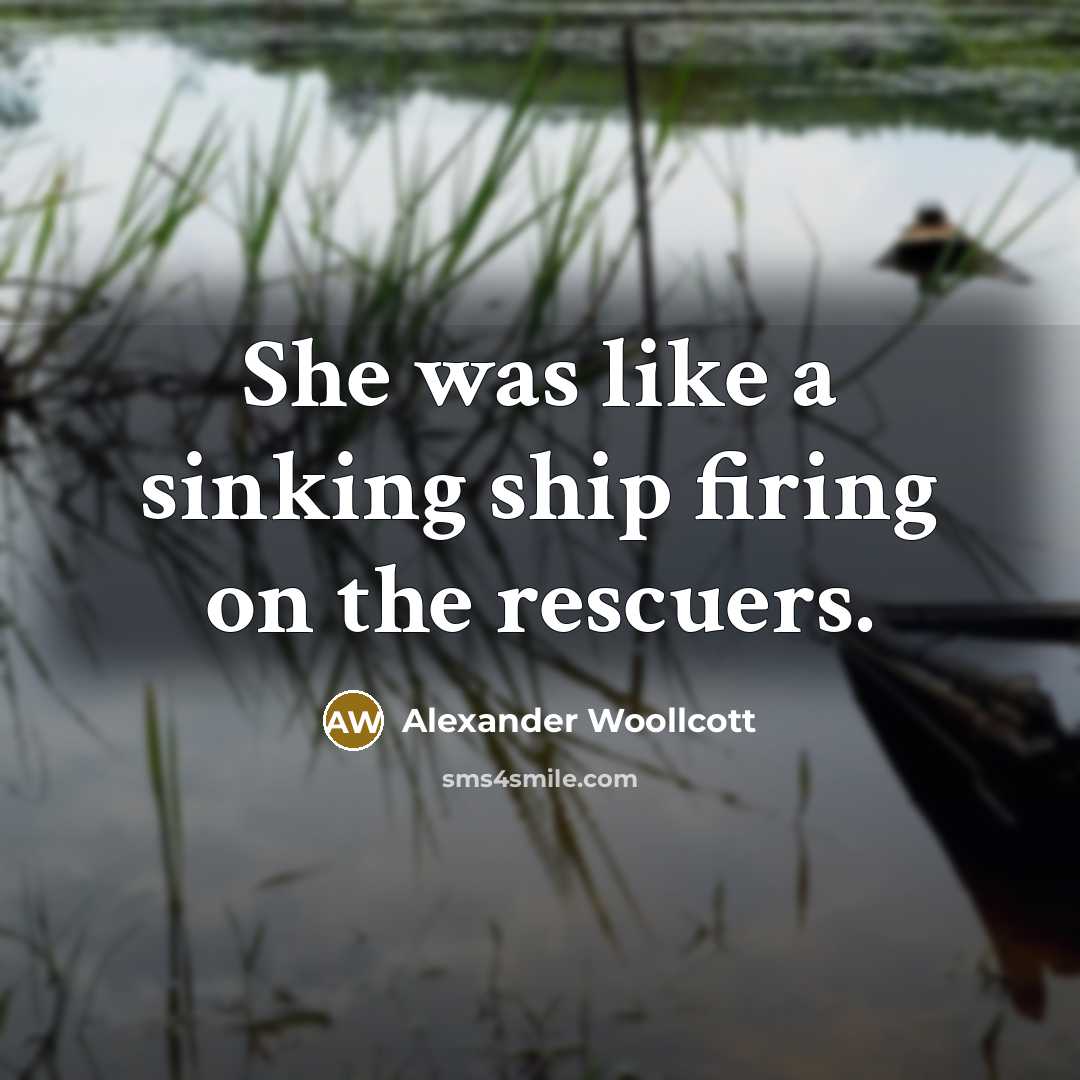 “She was like a sinking ship firing on the rescuers.…” quote by Alexander Woollcott